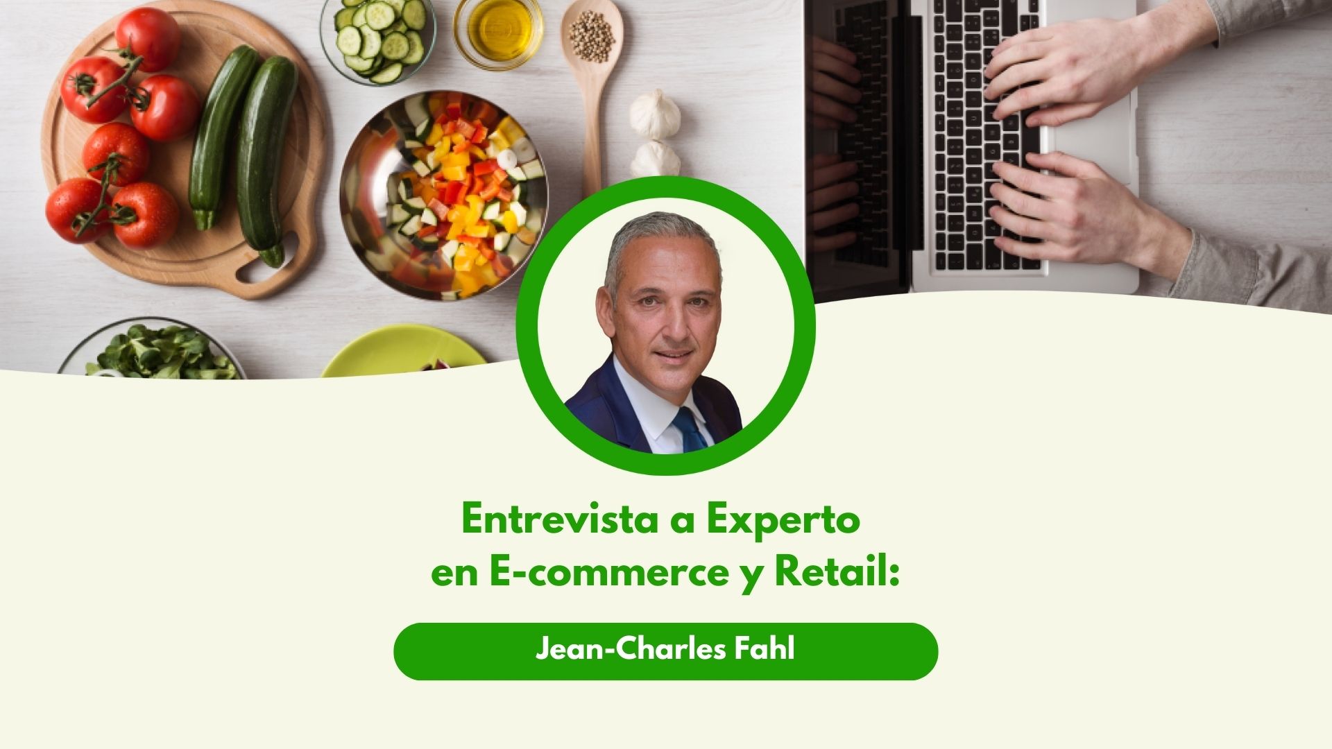 Entrevista a Experto en E-commerce y Retail: Jean-Charles Fahl